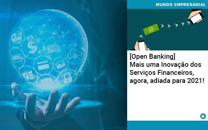Open Banking Mais Uma Inovacao Dos Servicos Financeiros Agora Adiada Para 2021 Organização Contábil Lawini Thargo Contabilidade - Thargo Contabilidade